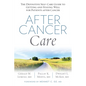 After Cancer Care: The Definitive Self-Care Guide to Getting and Staying Well for Patients After Cancer - Paperback