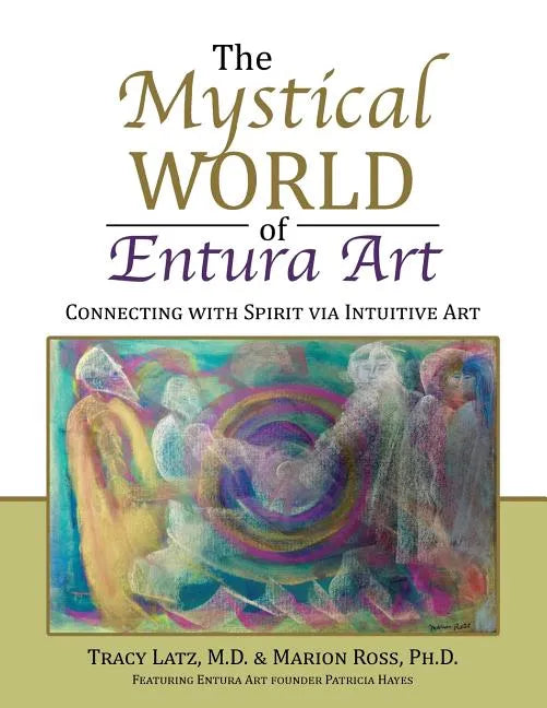 The Mystical World of Entura Art: Connecting with Spirit via Intuitive Art - Paperback