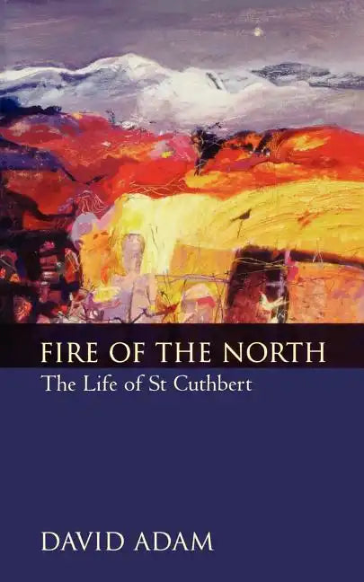 Fire of the North: The Life of St Cuthbert - Paperback
