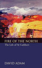 Fire of the North: The Life of St Cuthbert - Paperback