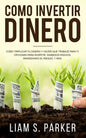 Como Invertir Dinero: Cómo Triplicar Tu Dinero y Hacer Que Trabaje Para Ti. Opciones Para Invertir, Ingresos Pasivos, Minimizando El Riesgo, - Paperback