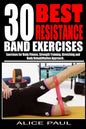 30 Best Resistance Band Exercises: Exercises for Body Fitness, Strength training, Stretching and Body rehabilitation approach.. - Paperback