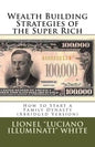 Wealth Building Strategies of the Super Rich: How to Start a Family Dynasty (Abridged Version) - Paperback