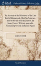 An Account of the Behaviour of the Late Earl of Kilmarnock, After his Sentence, and on the day of his Execution. By James Foster. With an Appendix, Co - Hardcover