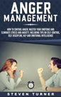 Anger Management: How to Control Anger, Master Your Emotions, and Eliminate Stress and Anxiety, including Tips on Self-Control, Self- Di - Hardcover