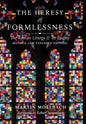 The Heresy of Formlessness: The Roman Liturgy and Its Enemy (Revised and Expanded Edition) - Hardcover
