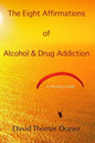 The Eight Affirmations of Alcohol & Drug Addiction: A Healing Guide - Paperback