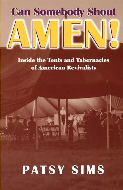 Can Somebody Shout Amen! Inside the Tents and Tabernacles of American Revivalists - Paperback