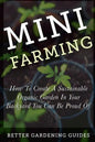 Mini Farming: How to Create a Sustainable Organic Garden in Your Backyard You Can Be Proud Of - Paperback