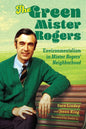 The Green Mister Rogers: Environmentalism in Mister Rogers' Neighborhood - Paperback