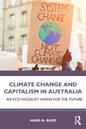 Climate Change and Capitalism in Australia: An Eco-Socialist Vision for the Future - Paperback