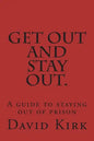 Get Out and Stay Out.: A Guide to Staying Out of Prison - Paperback