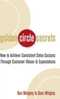 Golden Circle Secrets: How to Achieve Consistent Sales Success Through Customer Values & Expectations - Hardcover
