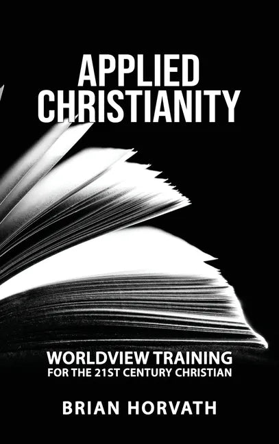 Applied Christianity: Worldview Training for the 21st Century Christian - Hardcover