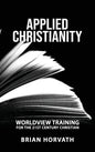 Applied Christianity: Worldview Training for the 21st Century Christian - Hardcover
