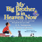 My Big Brother Is in Heaven Now: An Inspiring Story of Life, Love and Grief Through The Eyes of a Child - Paperback