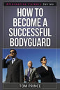 How To Become A Successful Bodyguard - Paperback