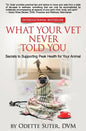 What Your Vet Never Told You: Secrets to Supporting Peak Health for Your Animal - Paperback