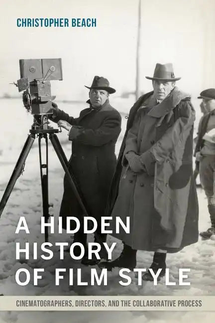 A Hidden History of Film Style: Cinematographers, Directors, and the Collaborative Process - Paperback