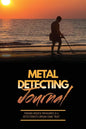 Metal Detecting Journal: Record Detector Machine & Settings Used, Keep Track Of Treasure, Finds & Items Found Pages, Log Location, Notes, Detec - Paperback