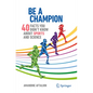 Be a Champion: 40 Facts You Didn't Know about Sports and Science - Paperback