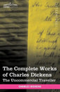The Complete Works of Charles Dickens (in 30 Volumes, Illustrated): The Uncommercial Traveller - Paperback