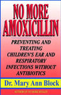 No More Amoxicillin: Preventing and Treating Ear and Respiratory Infections Without Antibiotics - Paperback