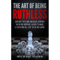 The Art Of Being Ruthless: How To Be Bold, Find Your Spine And Take Control Of Your Life - Paperback