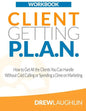 Client Getting P.L.A.N. - Workbook: How to Get All the Clients You Can Handle Without Cold Calling or Spending a Dime on Marketing - Paperback