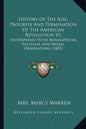 History of the Rise, Progress and Termination of the American Revolution V1: Interspersed with Biographical, Political and Moral Observations (1805) - Paperback