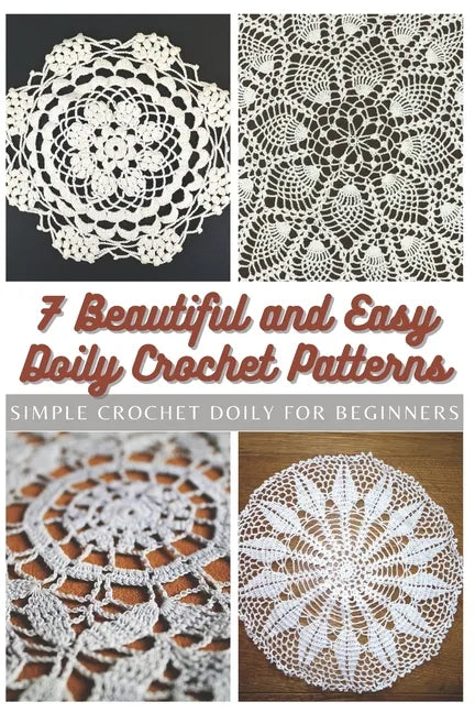7 Beautiful and Easy Doily Crochet Patterns: Simple Crochet Doily for Beginners - Paperback
