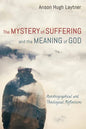 The Mystery of Suffering and the Meaning of God: Autobiographical and Theological Reflections - Paperback