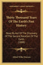 Thirty Thousand Years Of The Earth's Past History: Read By Aid Of The Discovery Of The Second Rotation Of The Earth (1888) - Paperback