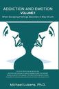 ADDICTION AND EMOTION Volume 1: When Escaping Feelings Becomes a Way of Life - Paperback