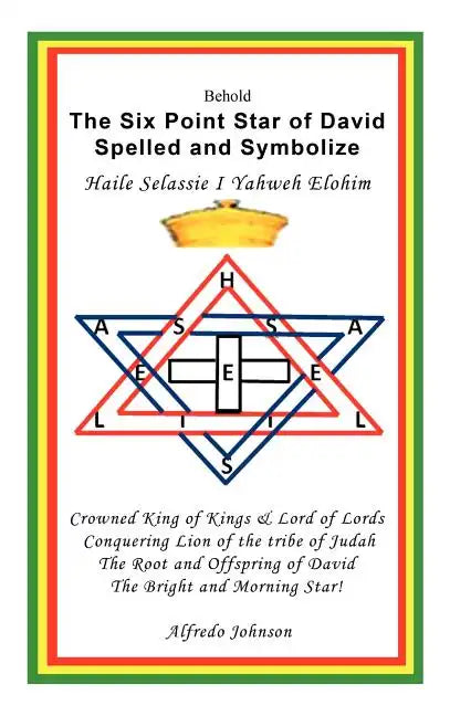 The Six Point Star of David Spelled and Symbolize Haile Selassie I: Yahweh Elohim - Hardcover