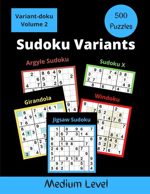 500 Sudoku Variants Medium Level: Jigsaw Sudoku, Sudoku X, Windoku, Girandola, and Argyle Sudoku - Paperback