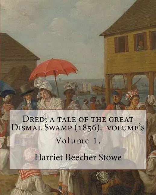 Dred; a tale of the great Dismal Swamp (1856). By: Harriet Beecher Stowe ( Volume 1 ). in two volume's: Novel (Original Classics) - Paperback