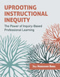 Uprooting Instructional Inequity: The Power of Inquiry-Based Professional Learning - Paperback