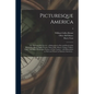 Picturesque America; or, The Land We Live in: a Delineation by Pen and Pencil of the Mountains, Rivers, Lakes, Forests, Water-falls, Shores, Cañons, V - Paperback