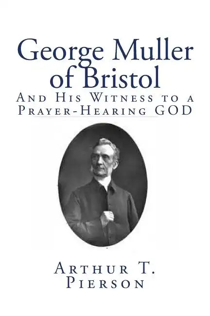 George Muller of Bristol: And His Witness to a Prayer-Hearing GOD - Paperback