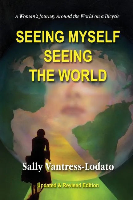 Seeing Myself Seeing the World: A Woman's Journey Around the World on a Bicycle - Paperback
