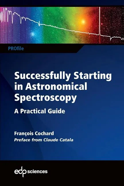 Successfully Starting in Astronomical Spectroscopy: A Practical Guide - Paperback
