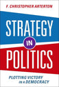 Strategy in Politics: Plotting Victory in a Democracy - Paperback