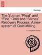 The Sulman Float and Fine Gold and Slimes Recovery Process. a New System of Gold Milling. - Paperback