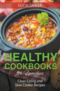 Healthy Cookbooks for Families: Clean Eating and Slow Cooker Recipes - Paperback