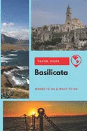 Basilicata Travel Guide: Where to Go & What to Do - Paperback