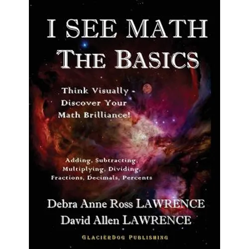 I See Math: The Basics: Think Visually - Discover Your Math Brilliance - Paperback