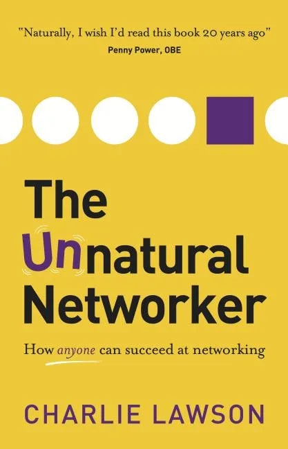 The Unnatural Networker: How Anyone Can Succeed at Networking - Paperback
