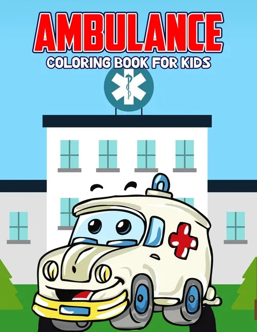 Ambulance Coloring Book for Kids: Creative, Fun and Unique Coloring Activity Book for Beginner, Toddler, Preschooler & Kids Ages 4-8 - Paperback