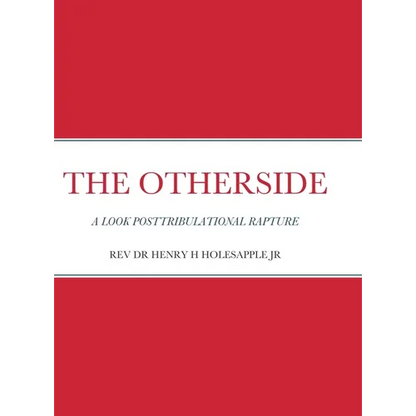 The Otherside: A Look Postribulational Rapture - Hardcover